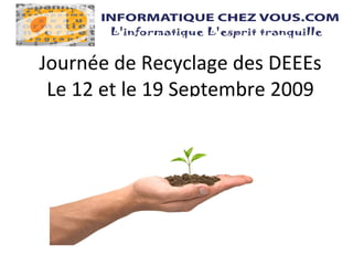Journée de Recyclage des DEEEs Le 12 et le 19 Septembre 2009 
