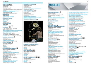 MEUSE22
FORT DE VAUX
55400 Vaux-devant-Damloup
03 29 88 32 88
03 29 83 77 68
mission-histoire@cg55.fr
www.verdun-meuse.fr
1881-1888, fortification Séré de Rivières, Première Guerre
Mondiale
Exposition « Les animaux dans la Grande Guerre »
Visite libre avec un guide multimédia
samedi-dimanche 10h-18h
Payant : adultes 3 €, enfants (8 à 16 ans) 2 €
BIBLIOTHÈQUE
55000 Vavincourt
Visite libre du lavoir-bibliothèque
dimanche 14h-18h G
ÉGLISE SAINT-MARTIN
55000 Vavincourt
Spectacle musical
dimanche 16h
Visite libre
dimanche 14h-18h G
ÉGLISE SAINT-RÉMI
55500 Velaines
Visite libre
samedi-dimanche 10h-17h G
CATHÉDRALE
7 place Monseigneur Ginisty – 55100 Verdun
accv@cathedrale-verdun.fr
Xe
-XVIe
et XVIIIe
-XXe
siècles
Récital d’orgue de Louis Robilliard, concertiste international,
à l’occasion du 80e
anniversaire du grand orgue
dimanche 17h
Visite guidée des combles
samedi 9h, 10h, 11h, 15h, 16h, 17h
Sur inscription : michael.george@univ-lorraine.fr
Visite libre
samedi 8h30-19h / dimanche 8h30-11h, 12h30-16h G
CHAPELLE SAINT-NICOLAS
rue Saint-Paul – 55100 Verdun
03 29 86 10 62
princerie@cc-verdun.fr
Exposition « Portraits de femmes »
samedi-dimanche 10h-13h et 15h-18h G
CRYPTE SAINT-MAUR
rue de la Paix – 55100 Verdun
03 29 86 10 62
princerie@cc-verdun.fr
XIe
siècle
Visite libre
samedi 14h-18h G
ENTREPRISE DRAGÉES BRAQUIER
50 rue du Fort de Vaux – 55100 Verdun
03 29 84 30 00
ets.braquier@wanadoo.fr
www.dragees-braquier.fr
Visite guidée ou audio-guidée (toutes les 30 min)
samedi-dimanche 9h-12h et 14h-19h
Pour les auto-caristes visites gratuites avec guide à 9h30-
10h30 et 14h30-15h30-16h30 et 17h30
Sur inscription : 03 29 84 30 00 G
HÔTEL DE VILLE
11 rue du Président Poincaré – 55100 Verdun
03 29 86 10 62
princerie@cc-verdun.fr
XVIIe
et XIXe
siècles
Visite libre de l’hôtel de ville : salle de Verdun,
salle des décorations, salle du livre d’or
dimanche 10h-12h et 14h-18h G
MONUMENT À LA VICTOIRE
rue Mazel – 55100 Verdun
03 29 86 10 62
princerie@cc-verdun.fr
1929
Visite libre : crypte et registre de la médaille de Verdun
samedi-dimanche 14h-18h G
MUSÉE DE LA PRINCERIE
16 rue de la belle vierge – 55100 Verdun
03 29 86 10 62
princerie@cc-verdun.fr
www.musee-princerie-verdun.fr
Collections d’histoire locale
Musée de France
Exposition « Desseins d’Architectures »
Spectacle « Les sculptures sonores » par la Cie Philemoi
Exposition d’estampes
Visite libre des collections permanentes
samedi-dimanche 09h30-12h et 14h-18h G
SYNAGOGUE ET CIMETIÈRE ISRAÉLITE
impasse des Jacobins – 55100 Verdun
03 29 86 10 62
princerie@cc-verdun.fr
XIXe
siècle
Visite libre
dimanche 10h-18h G
ÉGLISE SAINT-PIERRE
place de l’Église – 55200 Ville Issey
03 29 91 33 16
mairie.euville@wanadoo.fr
XVIe
-XVIIIe
siècles
Visite guidée
Visite libre
samedi-dimanche 10h-12h et 14h-17h G
CHÂTEAU DE HANNONCELLES
55160 Ville-en-Woëvre
dominique.decourcelles@gmail.com
Moyen Âge et Renaissance
Visite guidée
Visite libre
dimanche 14h-18h G
AQUEDUC ANTIQUE DE METZ
57130 Ars-sur-Moselle
voiture nécessaire (déplacement d’Ars à Jouy),
RDV à Ars-sur-Moselle, sur le parking au pied
de la pile de l’aqueduc, (route d’Ancy)
IIe
siècle
Visite guidée « Aqueduc romain de Metz : vestiges
à Ars-sur-Moselle et Jouy-aux-Arches » (durée 2h30)
par Claude Lefebvre, docteur en archéologie
dimanche 14h30-17h G
ÉGLISE D’ASSENONCOURT
rue de l’Église
57260 Assenoncourt
Visite guidée
samedi 10h G
SAILLANT DE BARST
ROUTE DE LA LIGNE MAGINOT AQUATIQUE
route de la Ligne Maginot – 57450 Barst
03 87 89 10 57
mairiebarst@west-telecom.com
www.ligne-maginot-aquatique.com
1931-1934
« Le repas du soldat », servi dans la casemate
depuis une roulante d’époque (apéritif, potée,
part de tarte, boisson)
dimanche 12h
Payant : adultes 19 €, enfants 16 €
Sur inscription : mairiebarst@west-telecom.com
06 72 60 86 15
Visite libre
samedi-dimanche 11h-18h
Payant : adultes 2 €, enfants 1 €
CHÂTEAU DE PREISCH
2 rue des Lilas – 57570 Basse-Rentgen
03 82 83 44 71
contact@chateaudepreish.com
www.chateaudepreisch.com
www.facebook.com/Chateau.Preisch
https://twitter.com/chateaupreisch
XVIIe
-XIXe
siècles
Circuit « Parcours botanique: poème dévoilant
l’essence de l’arbre »
samedi 14h-18h / dimanche 11h-18h
Payant : adultes 4 €, enfants et chômeurs gratuit
Chasse au trésor (6-15 ans)
samedi 14h-18h / dimanche 11h-18h
Payant : accompagnants 4 €, enfants 9 €
Visite libre
samedi 14h-18h / dimanche 11h-18h
Payant : adultes 6,50 €, enfants de moins de 10 ans
et chômeurs gratuit
Salon de thé au château
CITADELLE DE BITCHE
rue Bombelles – 57230 Bitche
03 87 96 18 82
citadelle.bitche@orange.fr
jardin.bitche@orange.fr
www.citadelle-bitche.com
www.facebook.com/CitadelleJardin
1680-1754
Visite audio-guidée de la citadelle: l’histoire du siège de 1870
samedi 10h-16h30 / dimanche 10h-17h30
Payant : adultes 8 €, enfants 6 €, gratuit moins de 6 ans
Visite libre du plateau supérieur de la citadelle et du musée
« Des hommes dans la guerre de 1870 »
samedi 10h-16h30 / dimanche 10h-17h30
Visite libre du plateau supérieur de la citadelle :
le plan-relief de 1794
samedi 10h-16h30 / dimanche 10h-17h30
Gratuit (accès souterrain non compris)
Visite guidée insolite du fort Saint-Sébastien
(navette gratuite en permanence entre le parking
de la citadelle et le fort)
dimanche 14h-17h
Visite guidée insolite des souterrains de la citadelle
(toutes les 30 min, se munir d’une petite laine
et de chaussures de marche, lampe torche conseillée)
samedi-dimanche 14h30-16h30
Sur inscription : citadelle.bitche@orange.fr
03 87 96 18 82 G
JARDIN POUR LA PAIX
rue Bombelles – 57230 Bitche
03 87 96 95 03
jardin.bitche@orange.fr
www.ville-bitche.fr
www.facebook.com/CitadelleJardin
jardins d'artistes
Visite commentée avec le chef jardinier
samedi-dimanche 16h30
Visite libre
samedi 11h-18h / dimanche 11h-19h G
PARC ARCHÉOLOGIQUE EUROPÉEN
DE BLIESBRUCK-REINHEIM
1 rue Robert Schuman – 57200 Bliesbruck
03 87 35 02 20
bliesbruck@moselle.fr
www.archeo57.com
archéologie celtique et gallo-romaine
Visite guidée insolite
samedi-dimanche 11h, 14h30, 16h
Visite guidée thématique
samedi-dimanche 10h30, 13h, 14h, 15h, 16h, 17h G
ÉGLISE NOTRE-DAME
rue de l’Église – 57310 Bousse
06 23 75 39 61
www.mairie-bousse.fr
XIVe
et XIXe
siècles
Exposition « 70e
anniversaire de la guerre 1939-1945 »
dimanche 10h-12h et 14h-17h
Parcours historique et visite guidée de l’église
et des monuments de mémoire
dimanche 10h G
ÉGLISE SAINT-MAXIMIN
rue Saint-Maximin – 57570 Boust
03 82 55 16 93
cetp.boust@orange.fr
http://usselskirch.pagesperso-orange.fr
1961
Visite libre
dimanche 14h-18h G
SCULPTURE SONORE, MUSÉE DE LA PRINCERIE, VERDUN
CRÉDIT : CIE PHILEMOI
MOSELLEMOSELLEMOSELLEMOSELLEMOSELLEMOSELLE
23
 