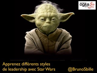 Apprenez différents styles
de leadership avec Star Wars	

 	

 	

 @BrunoSbille
 