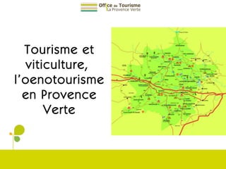 Tourisme et viticulture,  l’oenotourisme en Provence Verte 