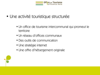 Une activité touristique structurée Un office de tourisme intercommunal qui promeut le territoire Un réseau d’offices communaux Des outils de communication Une stratégie internet Une offre d’hébergement originale 