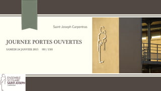 JOURNEE PORTES OUVERTES SAMEDI 24 JANVIER 2015 9H / 13H 
Saint-Joseph Carpentras 