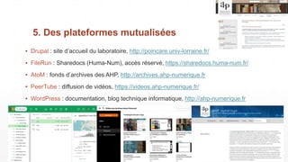 5. Des plateformes mutualisées
▪ Drupal : site d’accueil du laboratoire, http://poincare.univ-lorraine.fr/
▪ FileRun : Sha...
