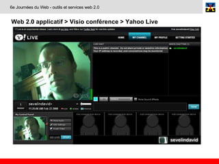 Web 2.0 applicatif > Visio conférence > Yahoo Live   6e Journées du Web - outils et services web 2.0 