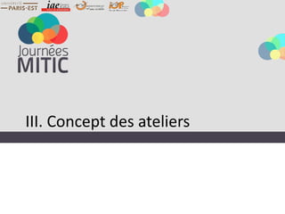 III. Concept des ateliers
 