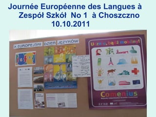 Journé e  Européenne des Langues  à    Zes pół  Szk ół  No 1  à Choszczno   10.10.2011 
