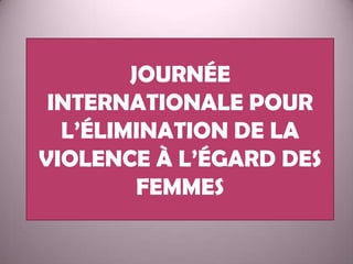 JOURNÉE INTERNATIONALE POUR L’ÉLIMINATION DE LA VIOLENCE À L’ÉGARD DES FEMMES 