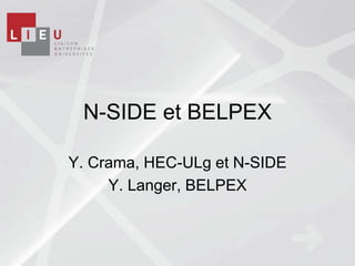 N-SIDE et BELPEX

Y. Crama, HEC-ULg et N-SIDE
     Y. Langer, BELPEX
 