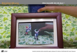 Réalité Mixte                                Une nouvelle ère de jeux !




                                                                                                            http://rogiken.org/vr/english.html



                Interac(on_interac(vité_interface: plas(cité des supports_u(lisateurs/ IUT La Roche sur Yon/20 Octobre 2011 /Laurent  Neyssensas
 