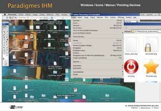 Paradigmes IHM                     Windows / Icons / Menus / Pointing Devices




                                                                                                    A1‐ ATELIER DESIGN D’INTERACTIVITE 2011‐2012
                 Interac(on_interac(vité_interface: plas(cité des supports_u(lisateurs/ IUT La Roche sur Yon/20 Octobre 2011 /Laurent  Neyssensas
                                                                                                            F.Michel - L. Neyssensas - C.Thiery
 