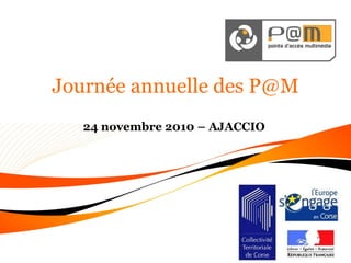 24 novembre 2010 – AJACCIO Journée annuelle des P@M 