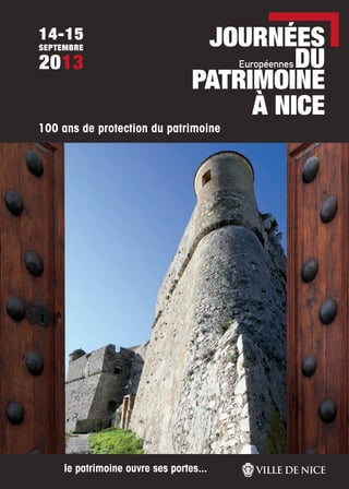 JOURNÉES
DU
PATRIMOINE
À NICE
Européennes
14-15
SEPTEMBRE
2013
100 ans de protection du patrimoine
le patrimoine ouvre ses portes...
 