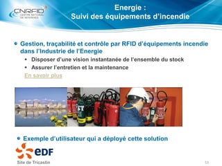 Energie :
Suivi des équipements d’incendie
Gestion, traçabilité et contrôle par RFID d’équipements incendie
dans l’Industr...