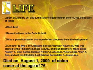 LIFEBorn on January 25, 1933, the sixth of eight children born to Jose Cojoangco of Tarlac