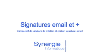 Signatures email et +
Comparatif de solutions de création et gestion signatures email
 