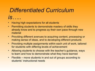   Differentiated Curriculum is…..  ,[object Object],[object Object],[object Object],[object Object],[object Object],[object Object]