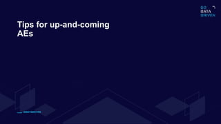 GODATADRIVEN
Tips for up-and-coming
AEs
 