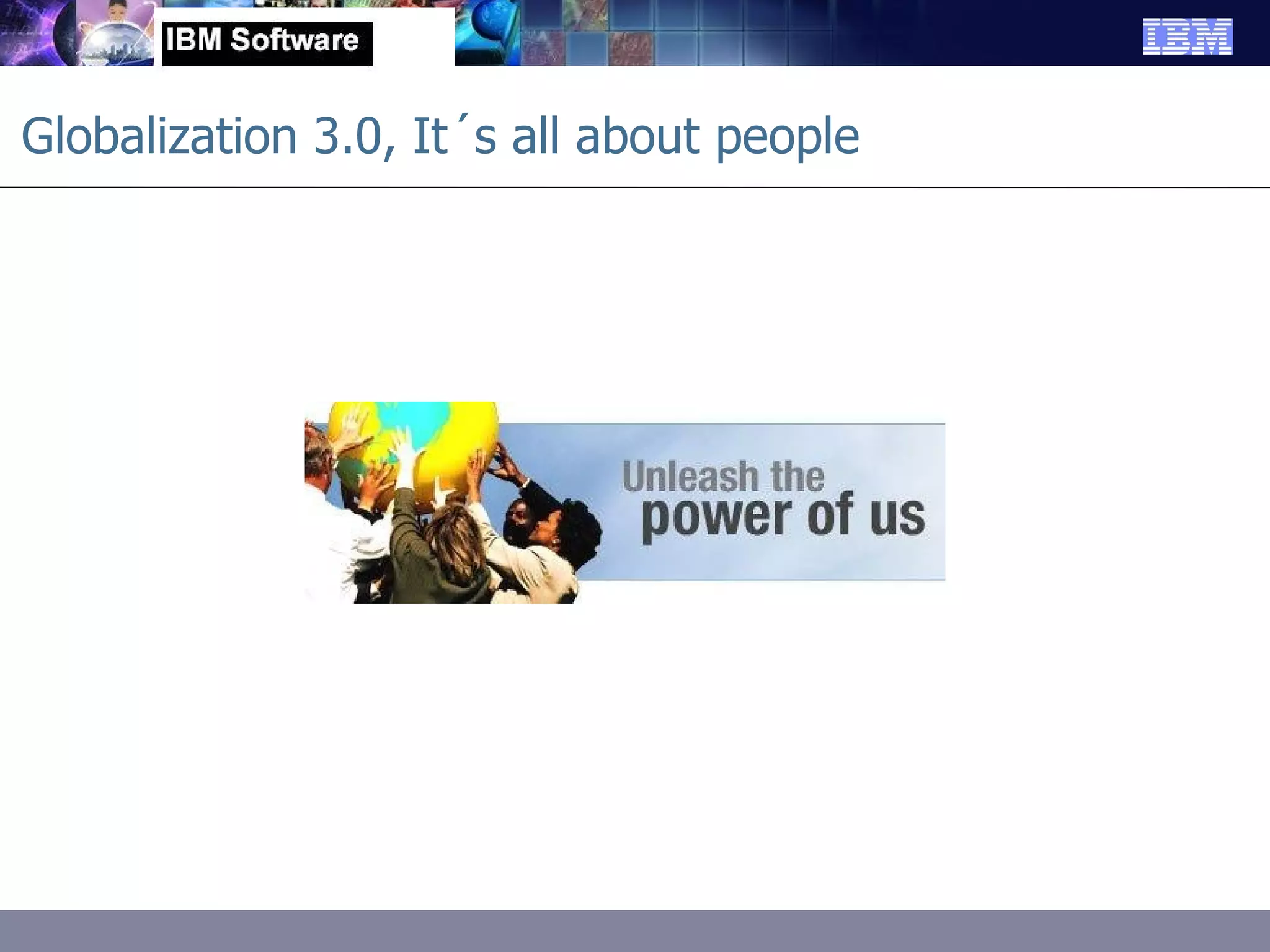 Globalization 3.0, It´s all about people 