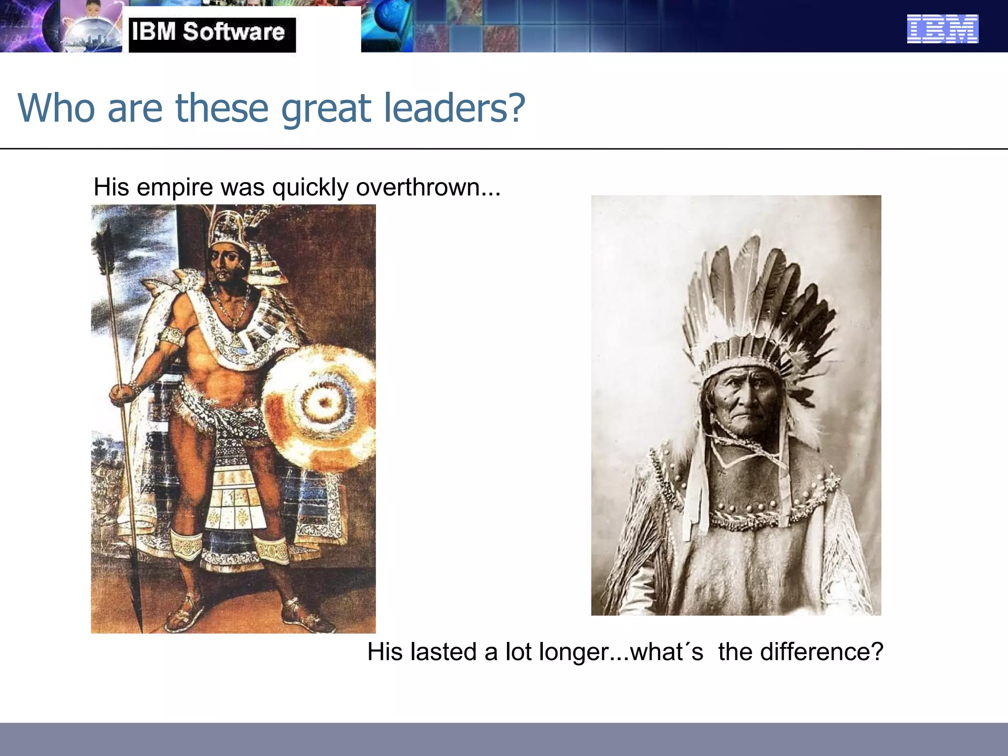 Who are these great leaders? His empire was quickly overthrown... His lasted a lot longer...what´s  the difference? 