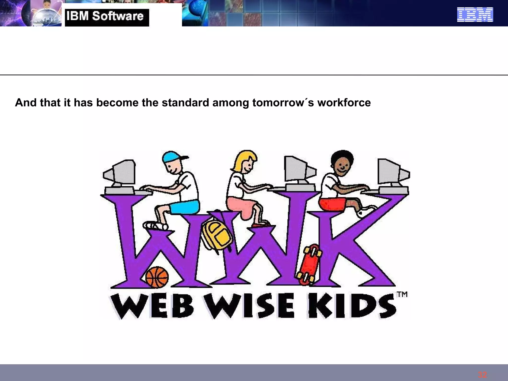 And that it has become the standard among tomorrow´s workforce 