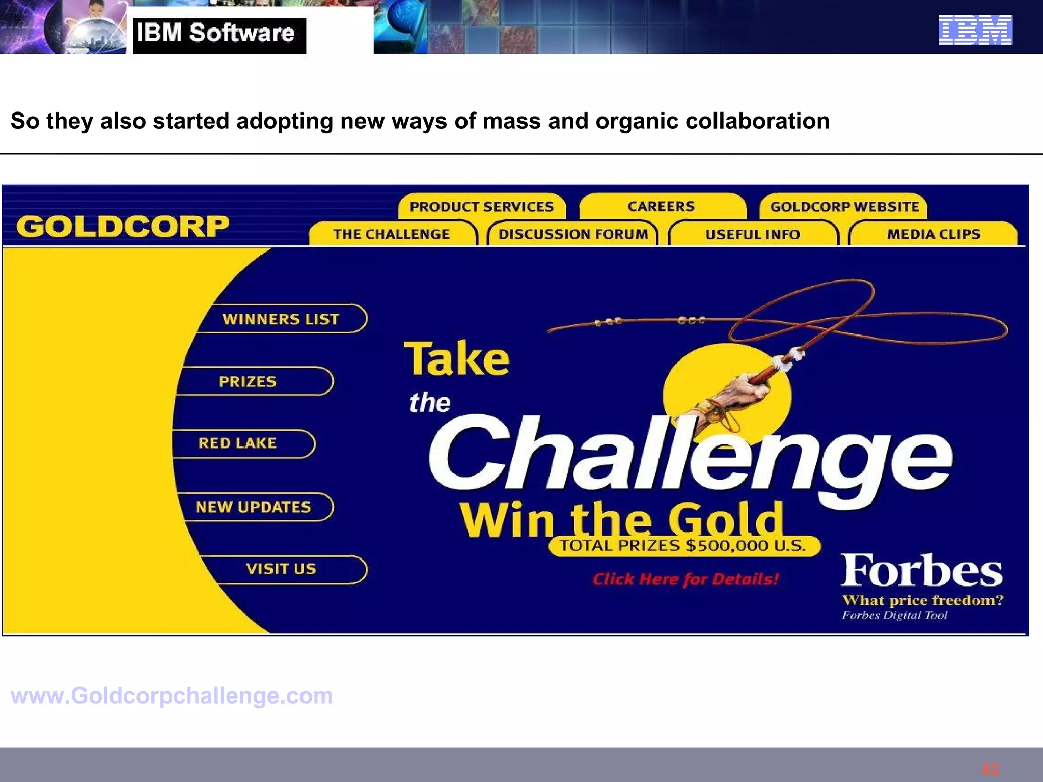 So they also started adopting new ways of mass and organic collaboration www.Goldcorpchallenge.com   