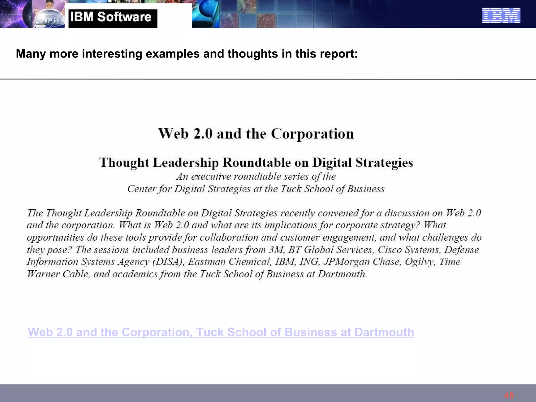 Many more interesting examples and thoughts in this report: Web 2.0 and the Corporation, Tuck School of Business at Dartmouth 
