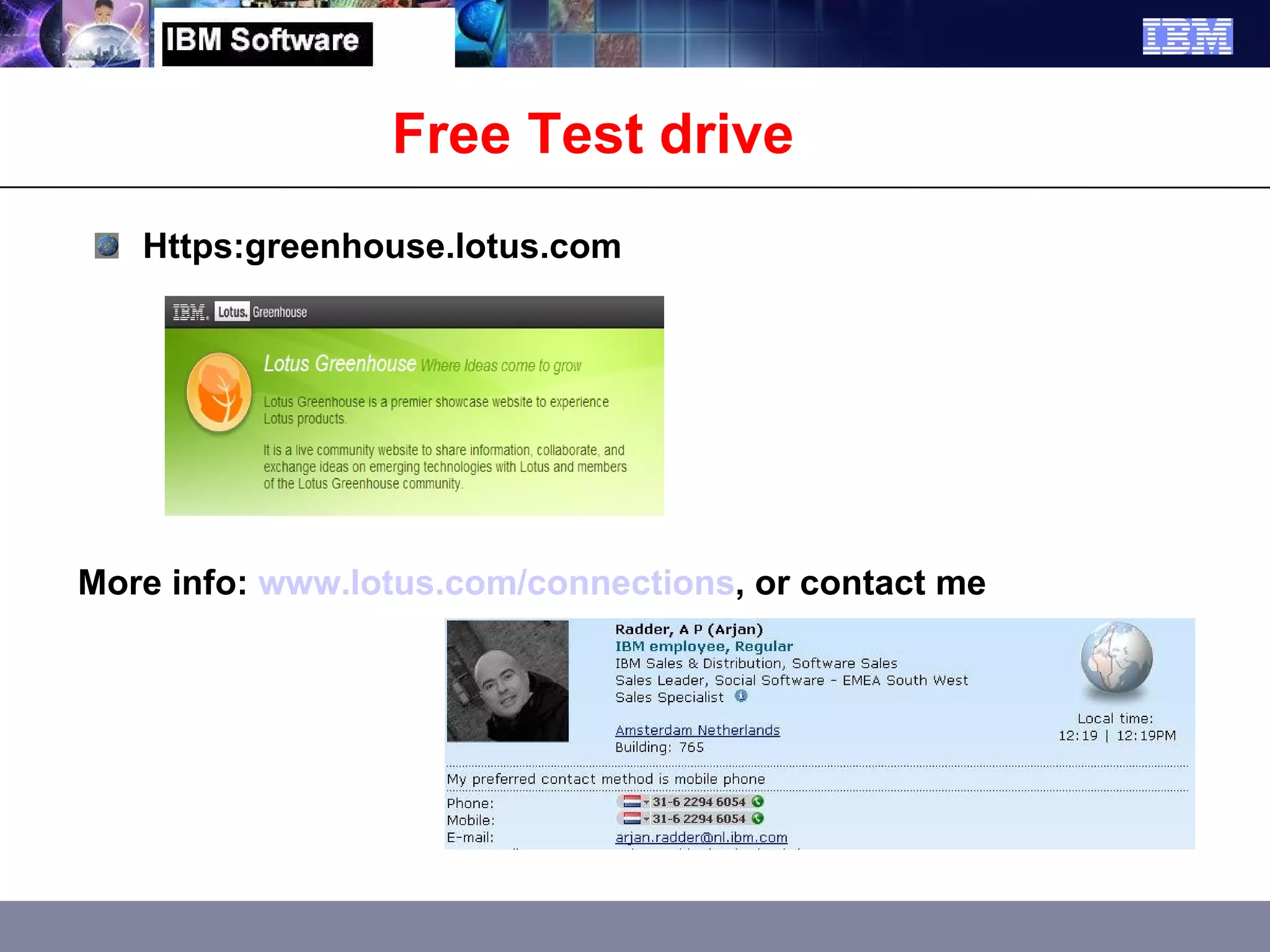 Free Test drive Https:greenhouse.lotus.com More info:  www.lotus.com/connections , or contact me 
