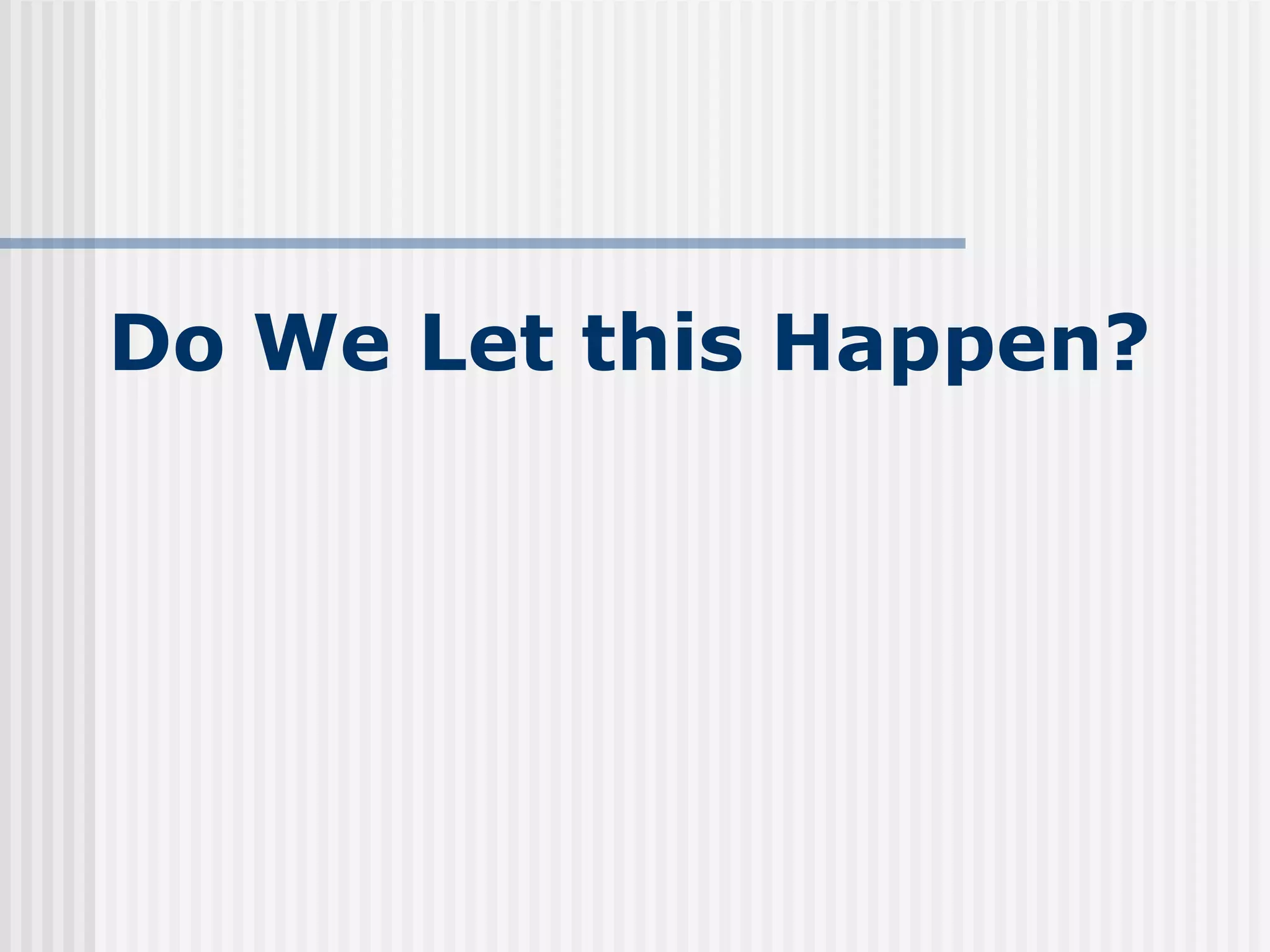 Do We Let this Happen? 