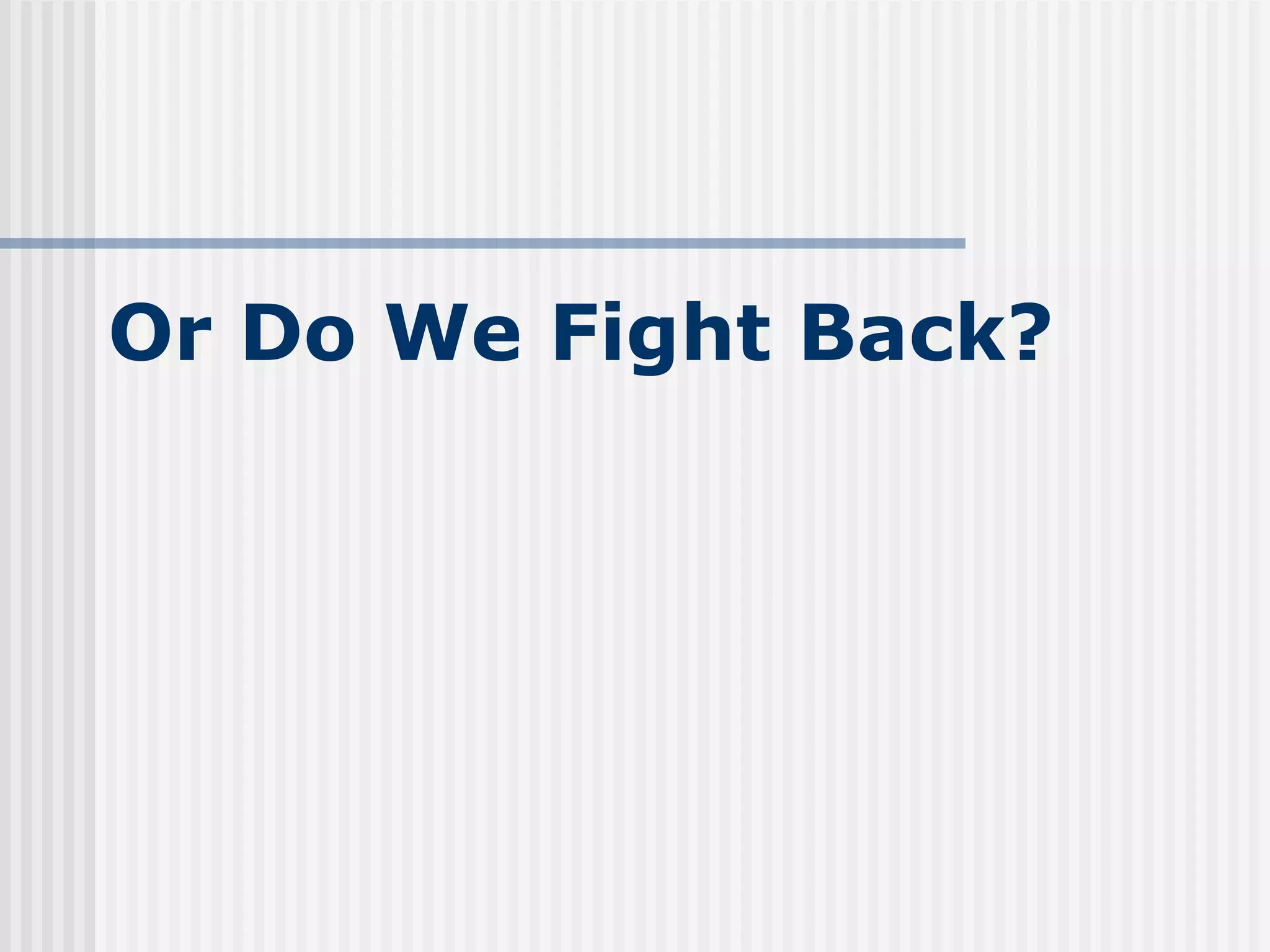 Or Do We Fight Back? 
