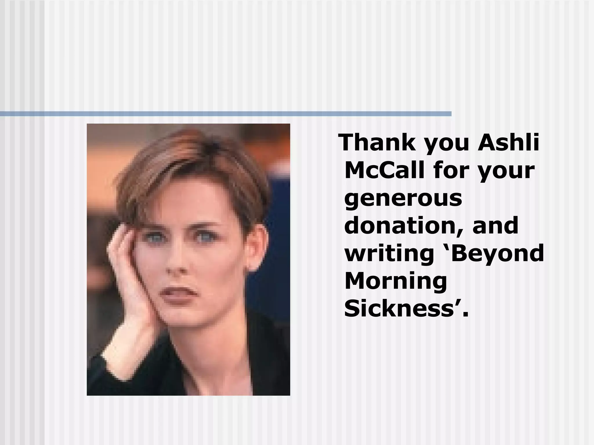 Thank you Ashli McCall for your generous donation, and writing ‘Beyond Morning Sickness’.  