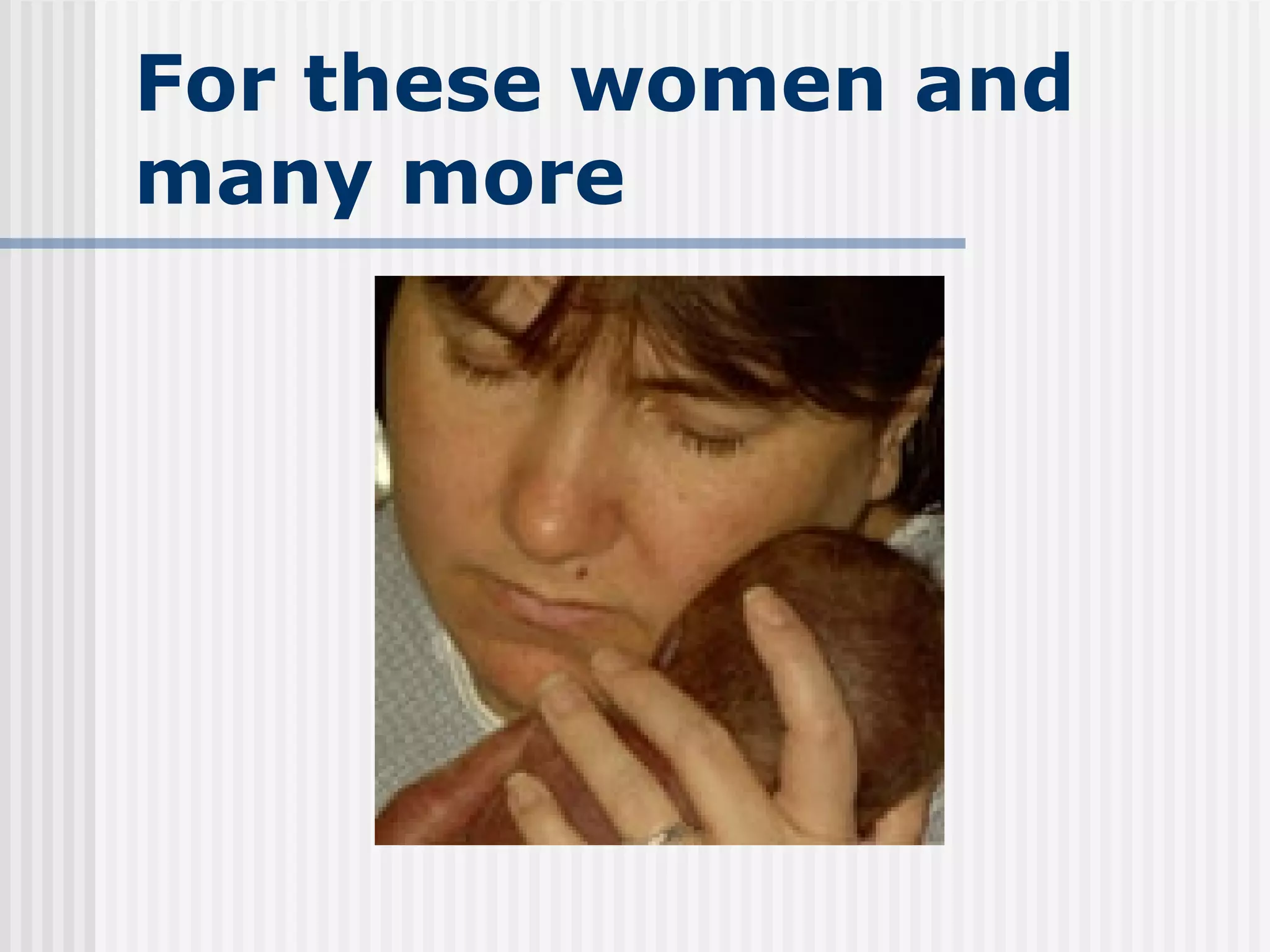 For these women and many more 