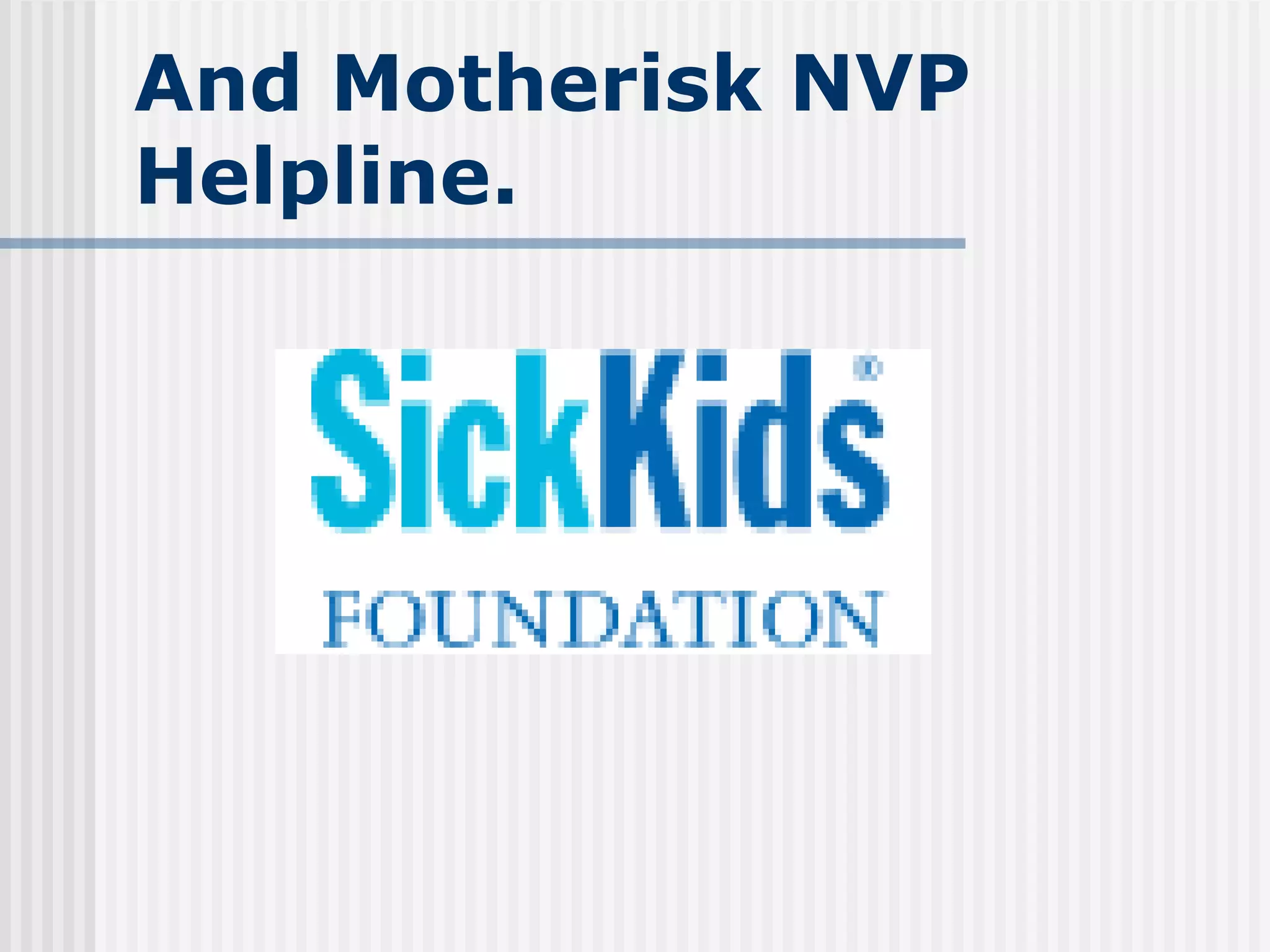 And Motherisk NVP Helpline. 