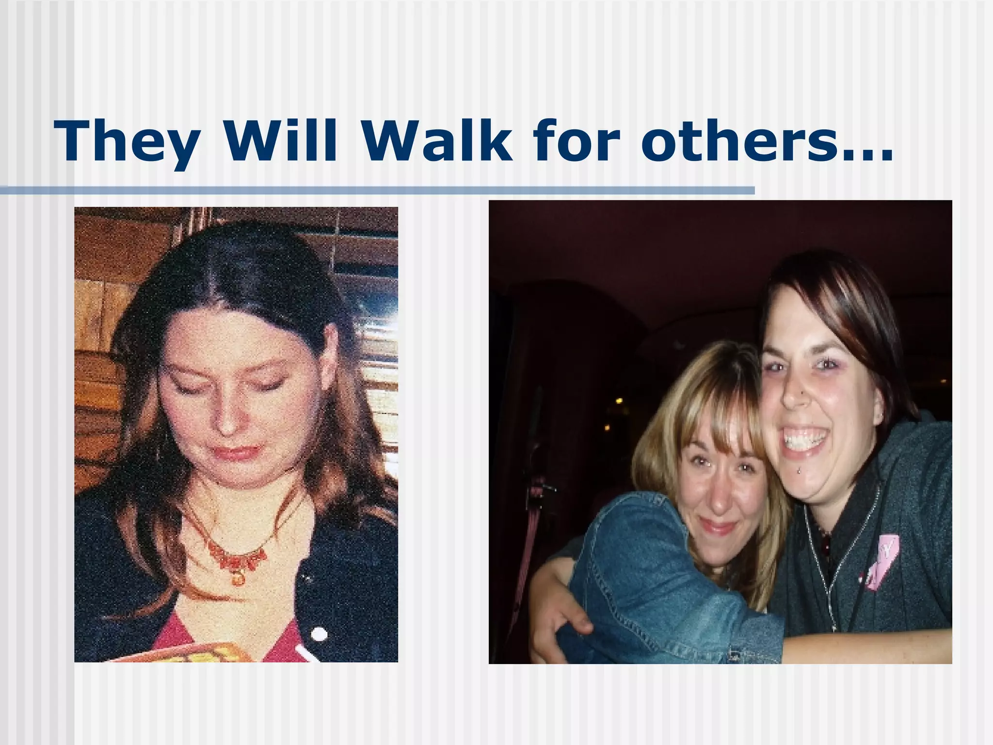They Will Walk for others… 