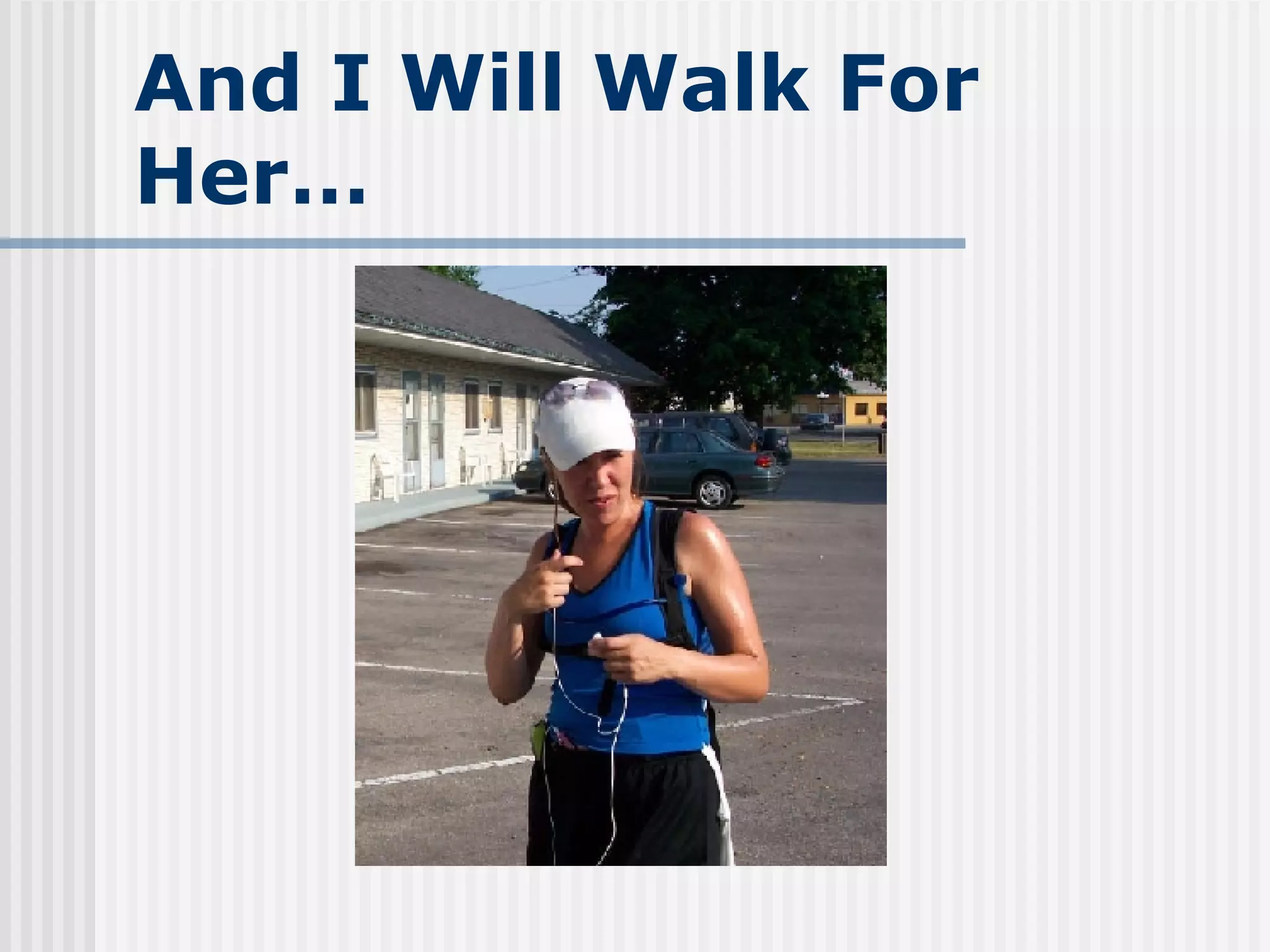 And I Will Walk For Her… 