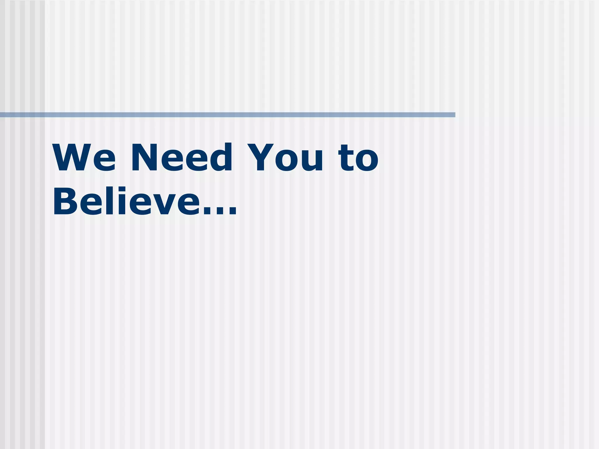 We Need You to Believe… 
