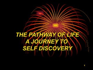 THE PATHWAY OF LIFE A JOURNEY TO  SELF DISCOVERY 