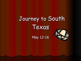 Journey to  South Texas May 12-16 