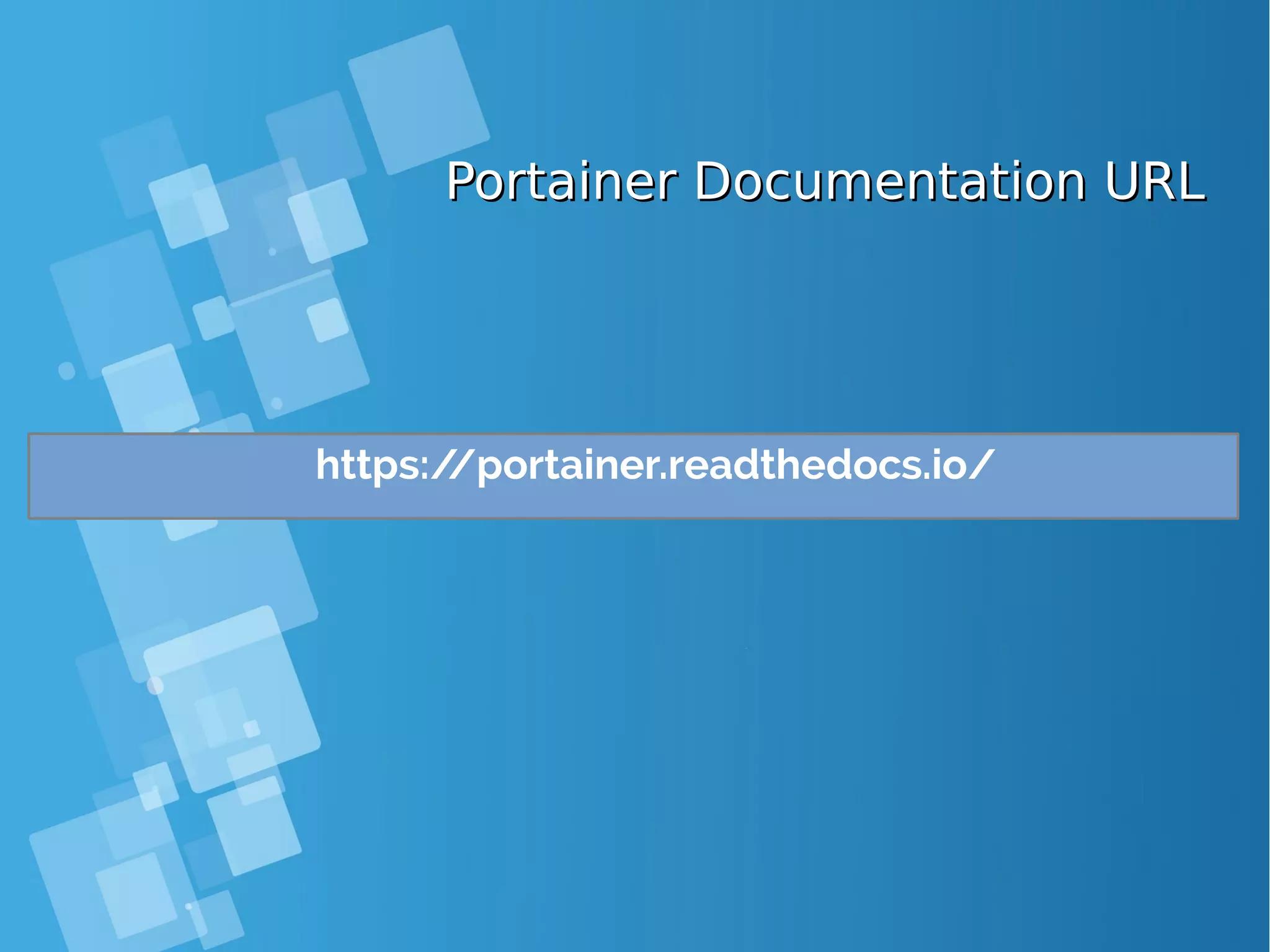 Portainer Documentation URLPortainer Documentation URL https://portainer.readthedocs.io/ 
