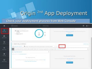 OriginOrigin 2nd2nd
App DeploymentApp Deployment
Check your deployment process from Web ConsoleCheck your deployment process from Web Console
 