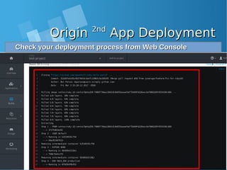 OriginOrigin 2nd2nd
App DeploymentApp Deployment
Check your deployment process from Web ConsoleCheck your deployment process from Web Console
 