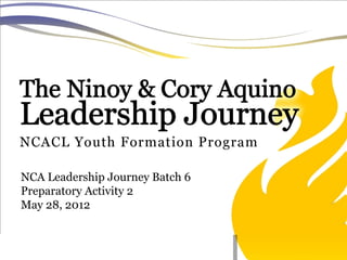 NCA Leadership Journey Batch 6
Preparatory Activity 2
May 28, 2012
 