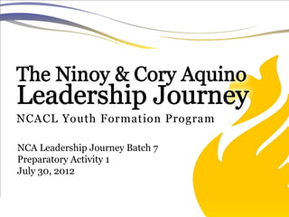 NCA Leadership Journey Batch 7
Preparatory Activity 1
July 30, 2012
 