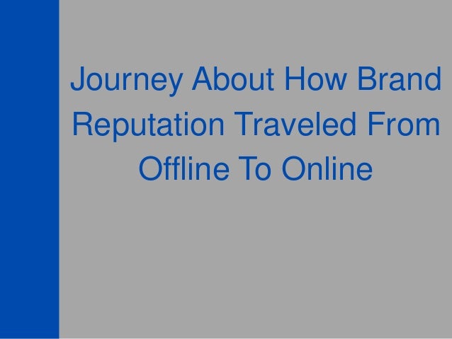 Journey About How Brand
Reputation Traveled From
Offline To Online
 