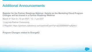 Register for the Partner Roadmap Webinar: Details on the Marketing Cloud Program
Changes will be shared in a Partner Roadm...