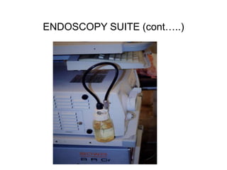 ENDOSCOPY SUITE (cont…..)
 