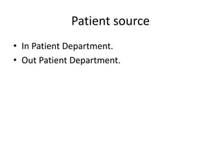 Patient source
• In Patient Department.
• Out Patient Department.
 