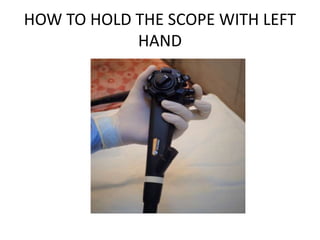 HOW TO HOLD THE SCOPE WITH LEFT
HAND
 