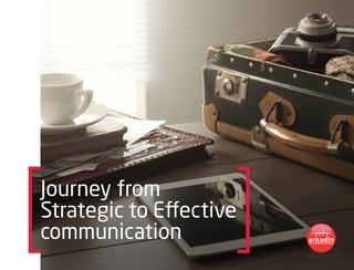 Journey from
Strategic to Effective
communication
 