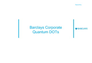 Signposting

Barclays Corporate
Quantum DOTs

 