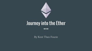 Journey into the Ether
By Kent Theo Fourie
 